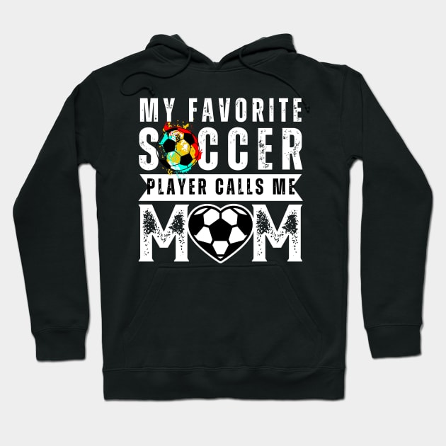 My Favorite Soccer Player Calls Me Mom Mother's Day Soccer Hoodie by rhazi mode plagget